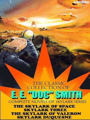 cover image of The Classic Collection of E. E. "Doc" Smith. Complete Novels of Skylark Series. Illustrated